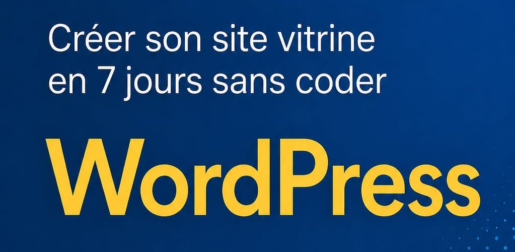 Couverture de l'ebook "Créer son site vitrine en 7 jours sans coder WORDPRESS"
